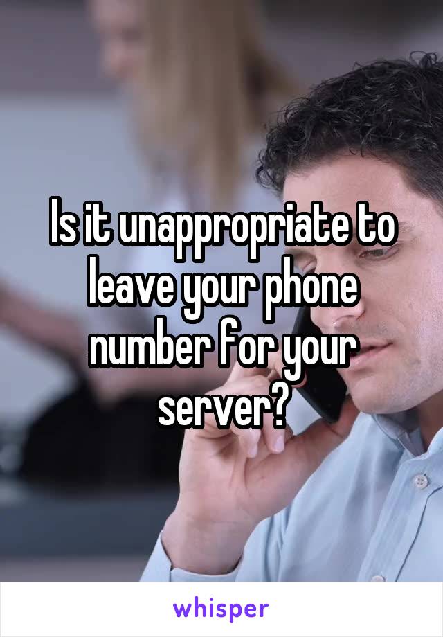 Is it unappropriate to leave your phone number for your server?
