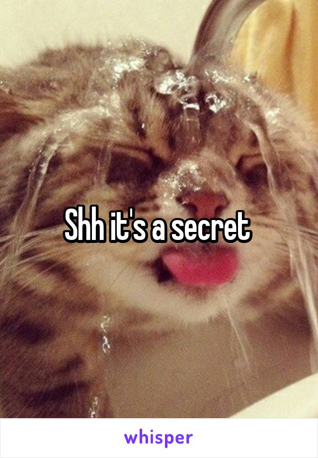 Shh it's a secret 