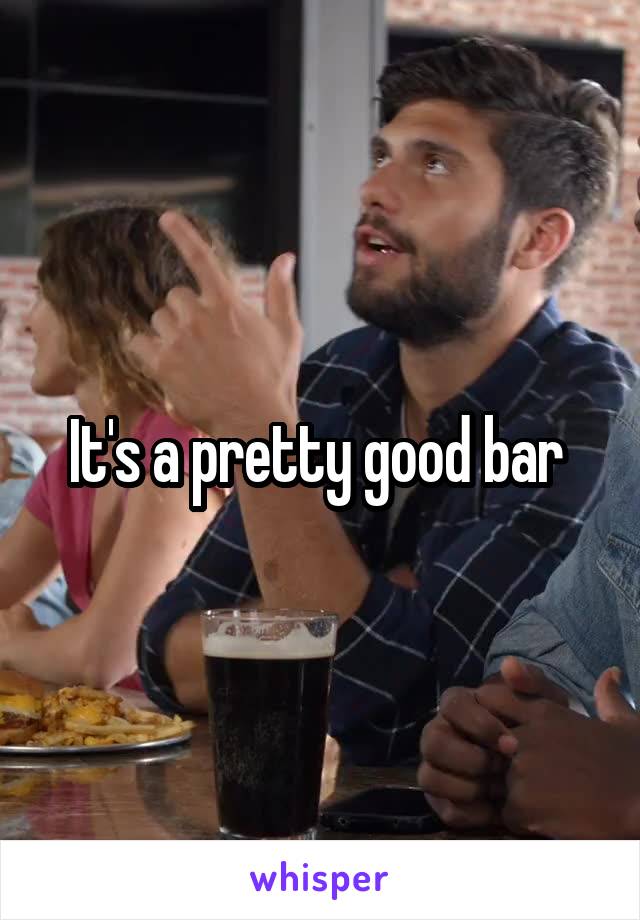 It's a pretty good bar 
