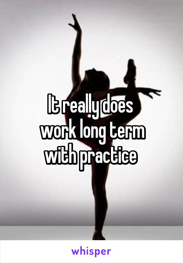 It really does 
work long term
with practice 