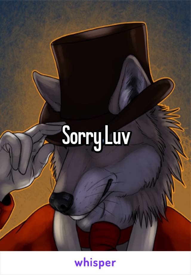 Sorry Luv