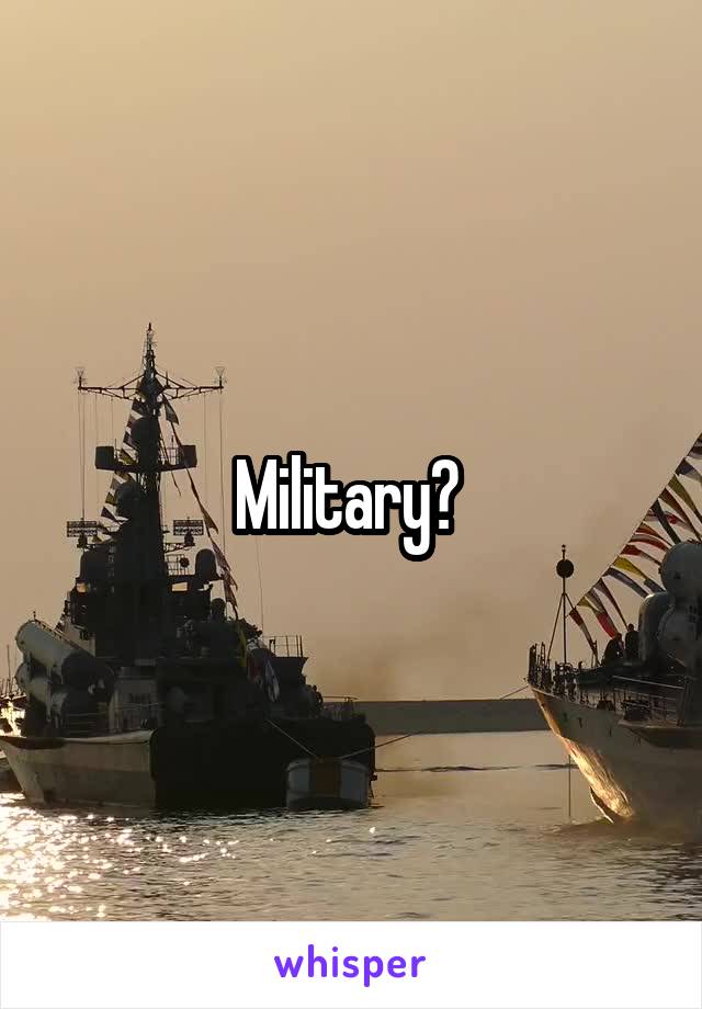Military? 