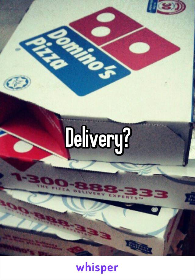 Delivery?