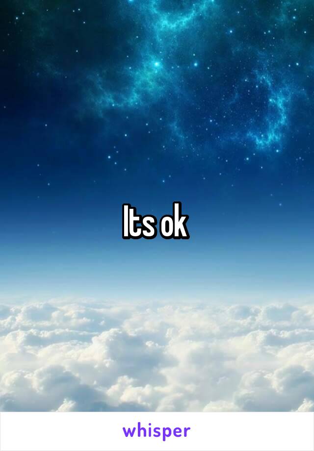 Its ok 