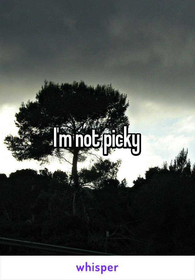 I'm not picky 