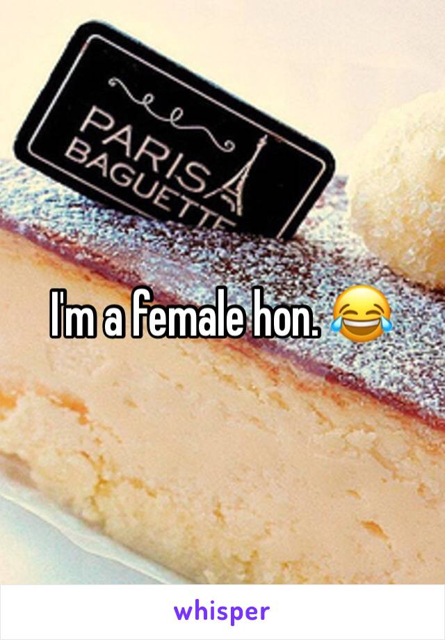 I'm a female hon. 😂