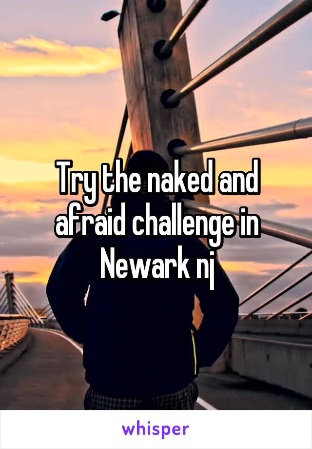 Try the naked and afraid challenge in Newark nj