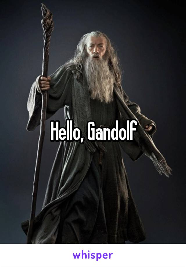 Hello, Gandolf
