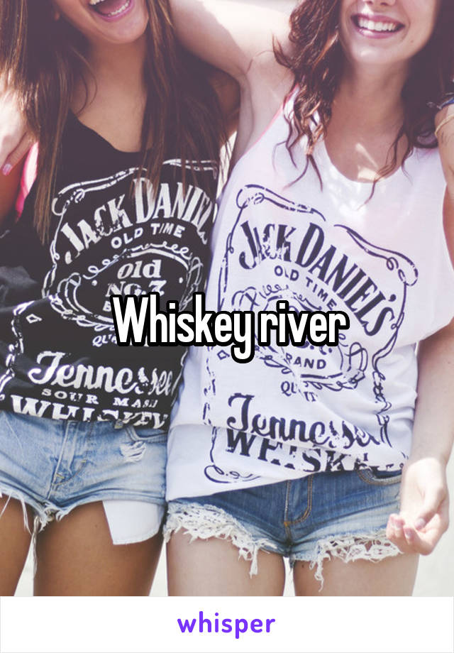 Whiskey river