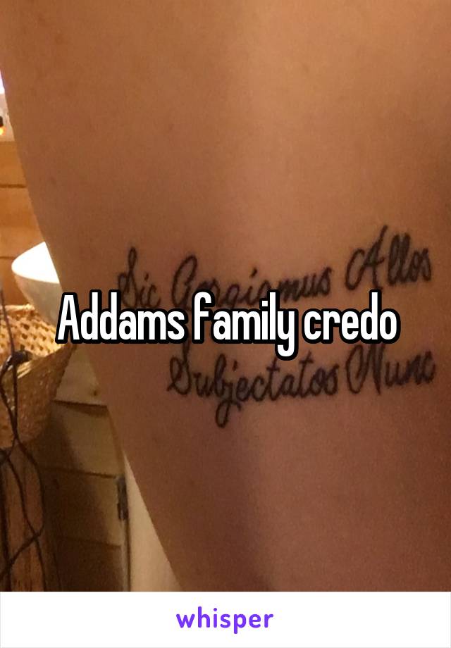 Addams family credo