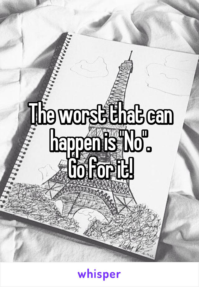 The worst that can happen is "No".
Go for it!