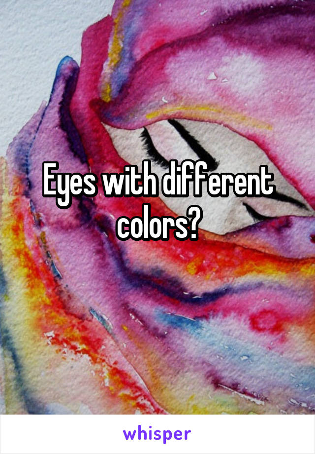 Eyes with different colors?
