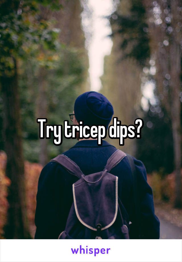 Try tricep dips? 