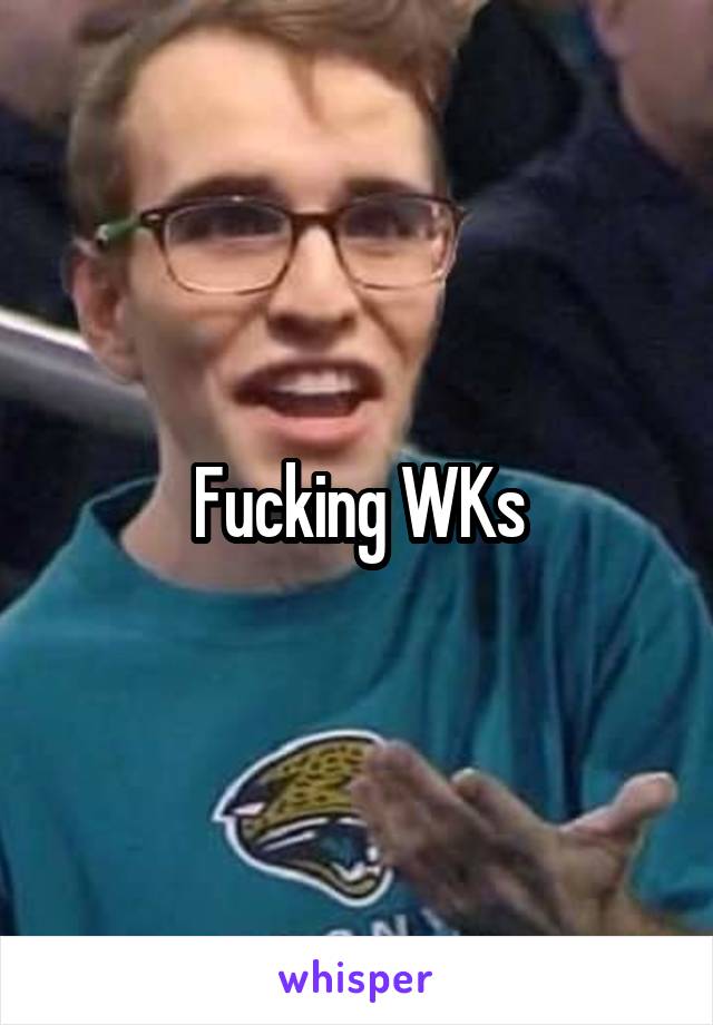 Fucking WKs