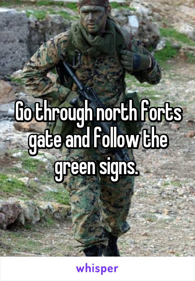 Go through north forts gate and follow the green signs. 