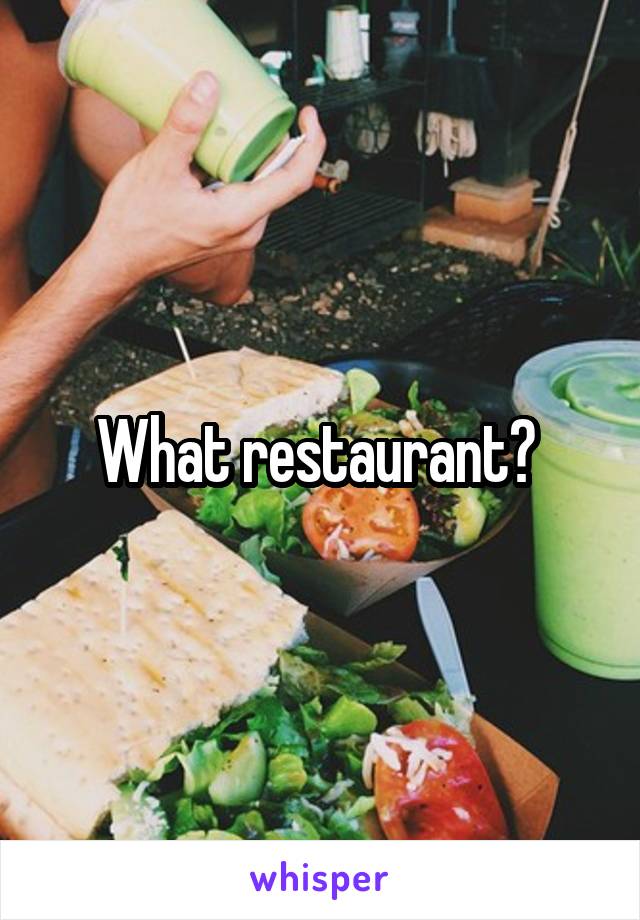 What restaurant? 