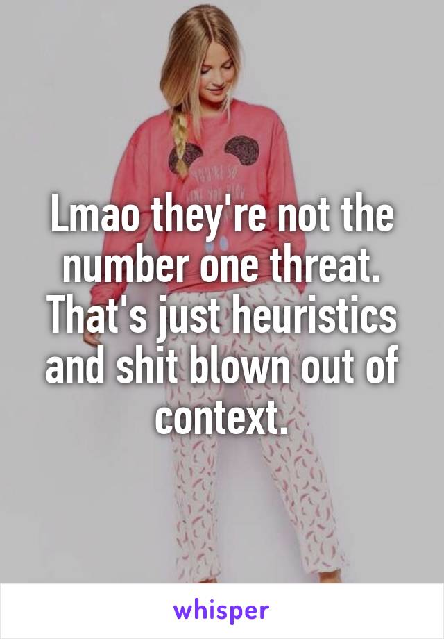Lmao they're not the number one threat. That's just heuristics and shit blown out of context.