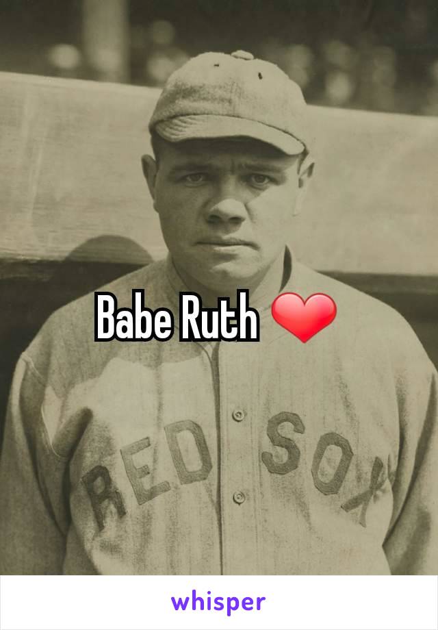 Babe Ruth ❤