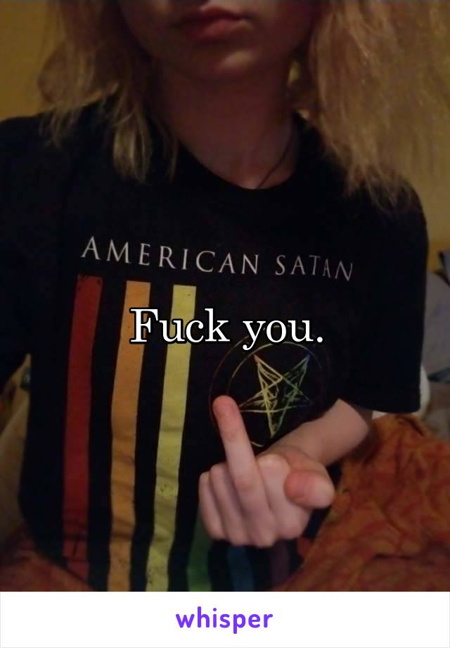 Fuck you.