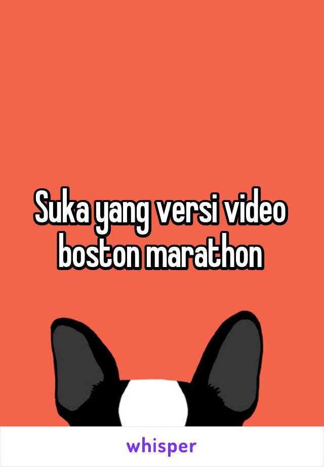 Suka yang versi video  boston marathon 