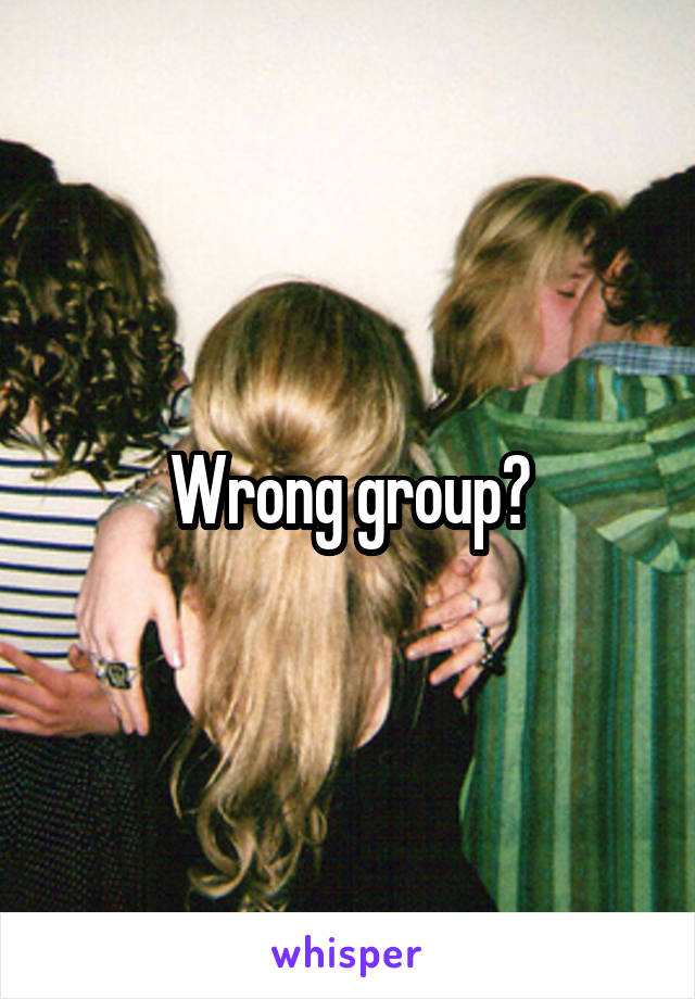 Wrong group?
