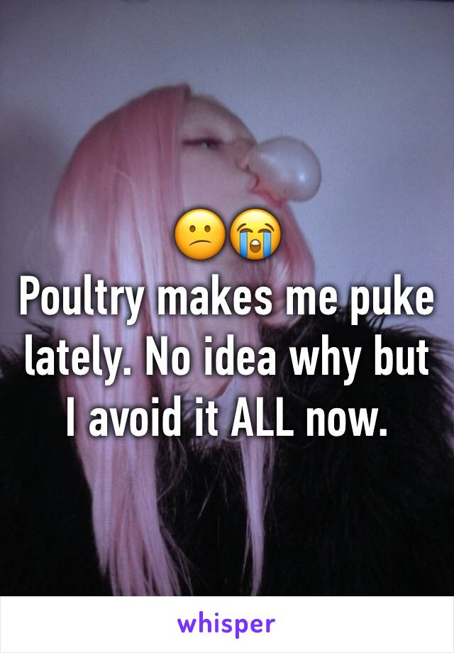 😕😭
Poultry makes me puke lately. No idea why but I avoid it ALL now.