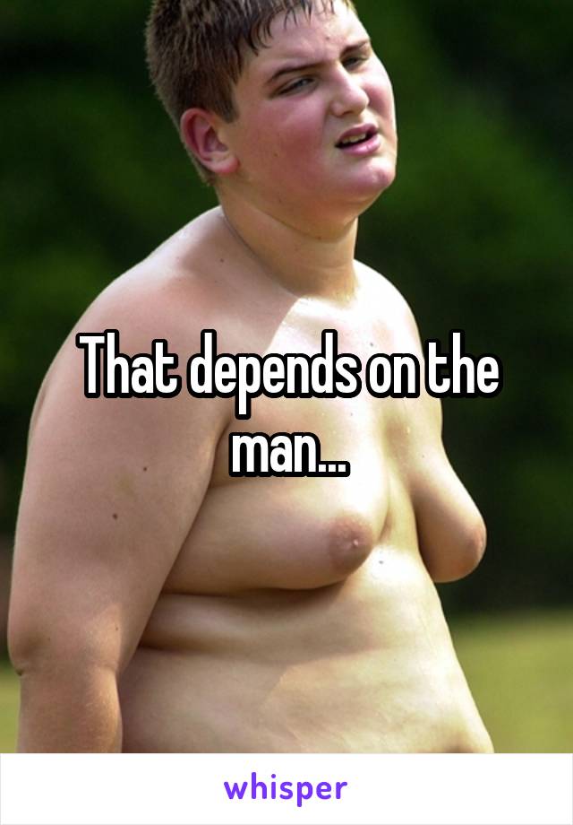 That depends on the man...