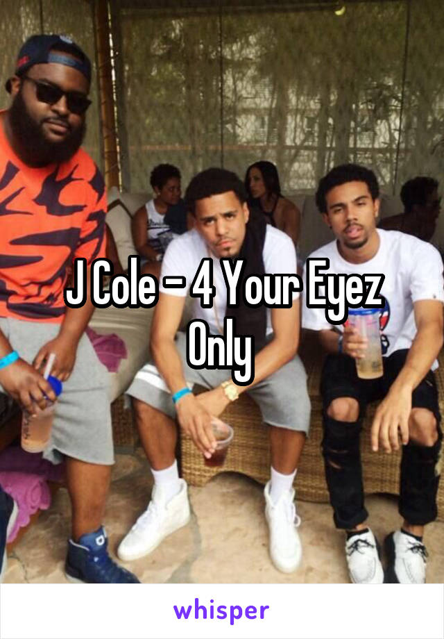 J Cole - 4 Your Eyez Only 