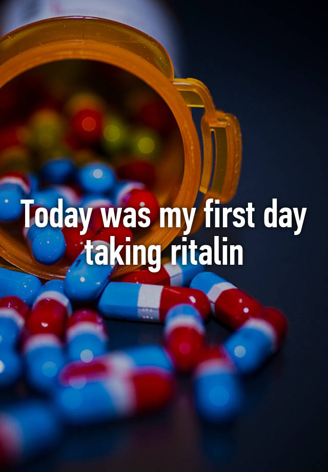 Today was my first day taking ritalin