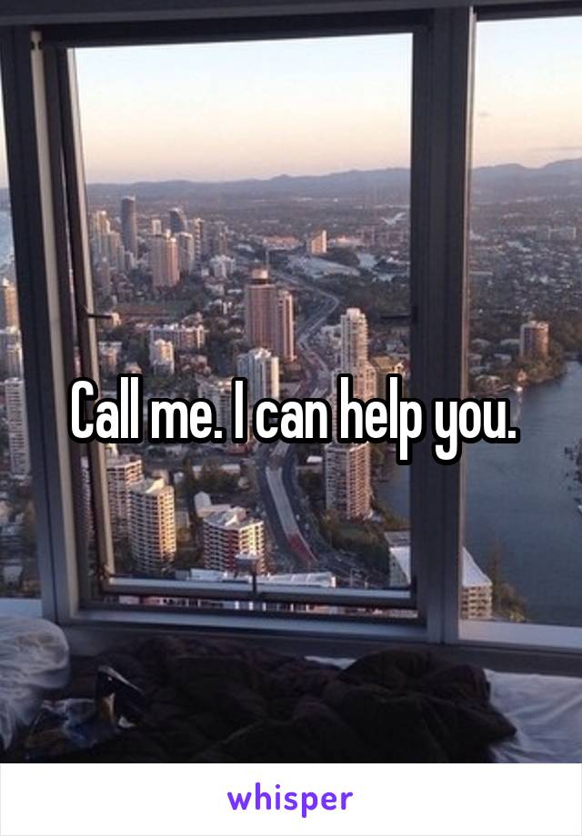 Call me. I can help you.