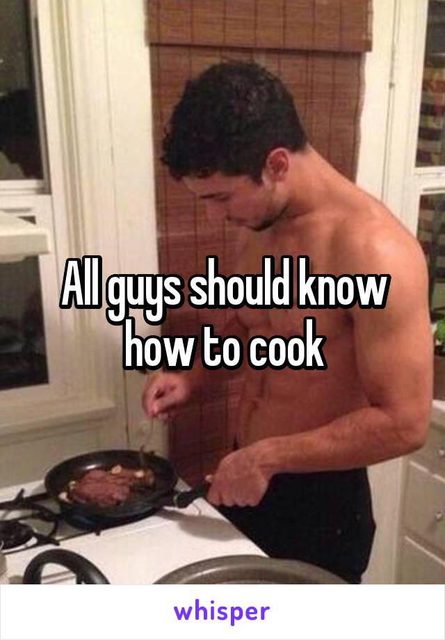 All guys should know how to cook