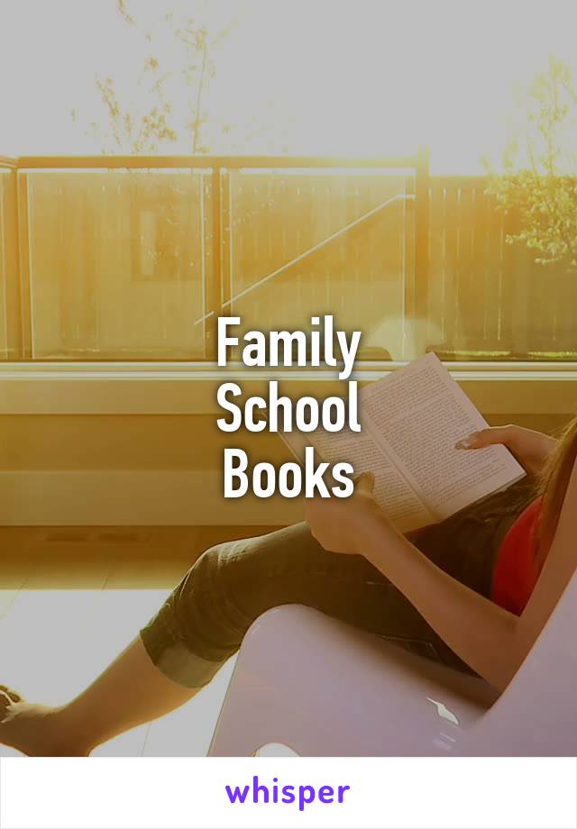 Family
School
Books
