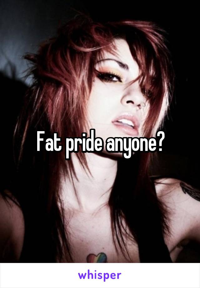 Fat pride anyone?