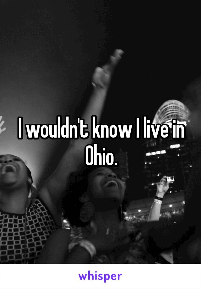 I wouldn't know I live in Ohio.