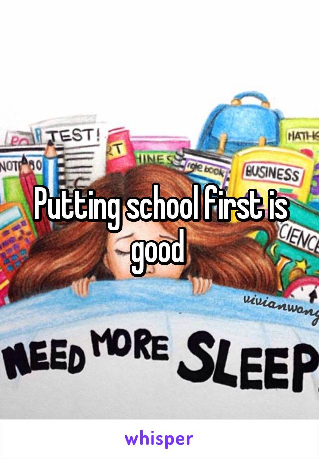 Putting school first is good 
