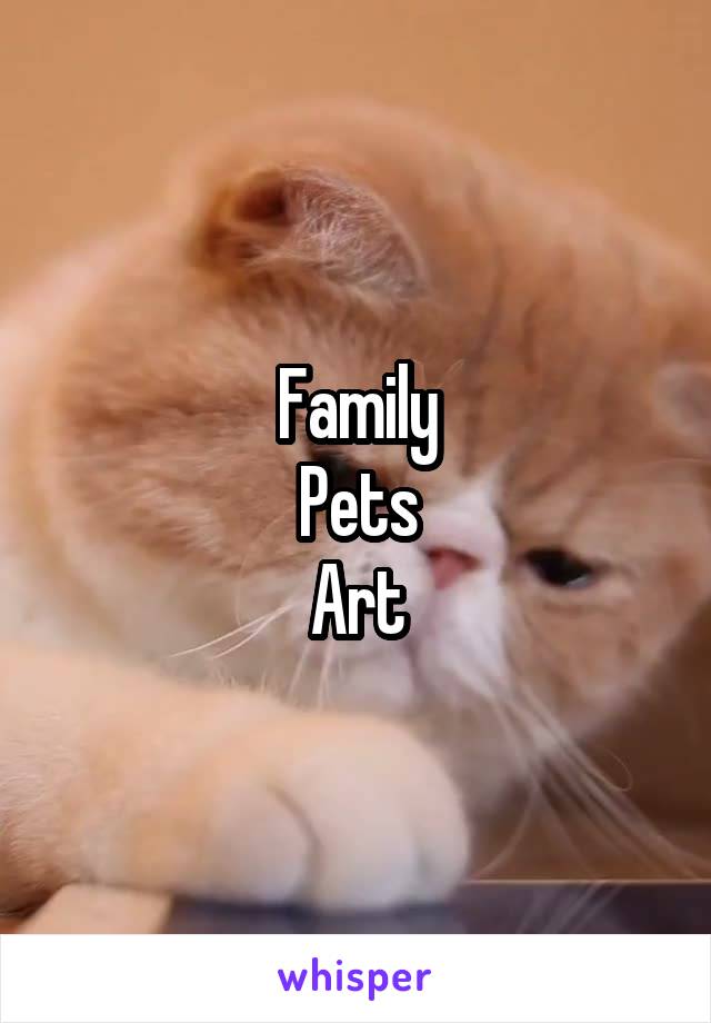 Family
Pets
Art