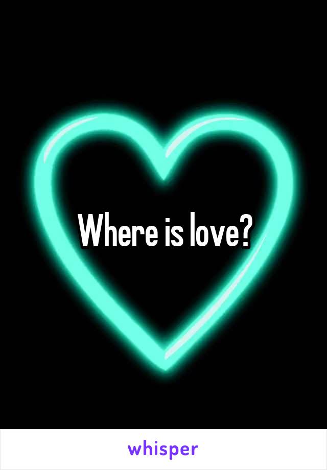 Where is love?