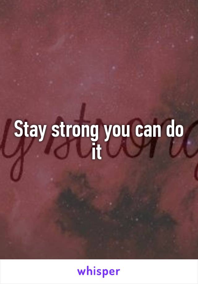 Stay strong you can do it 
