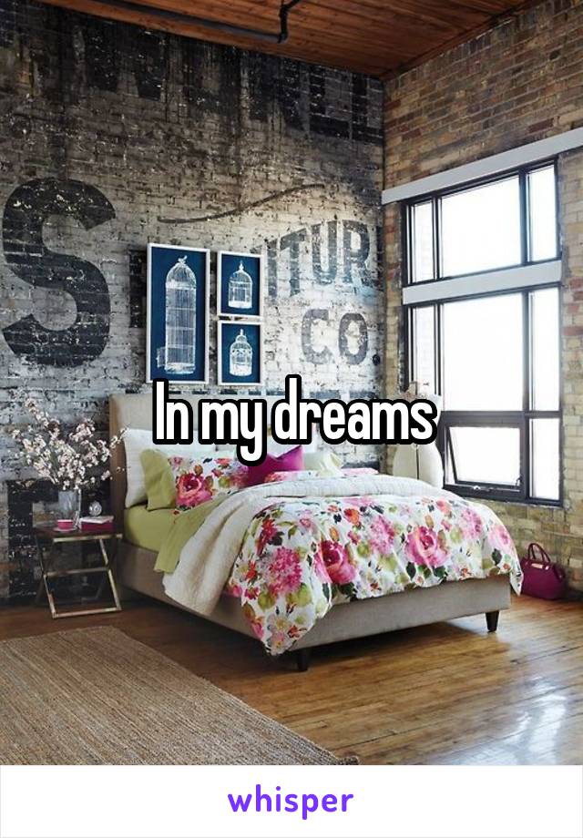 In my dreams
