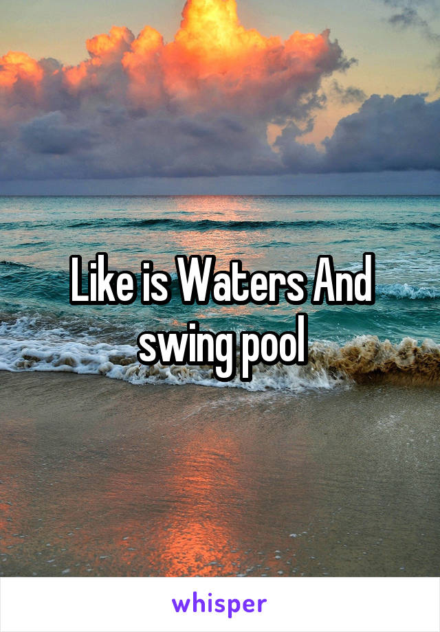 Like is Waters And swing pool