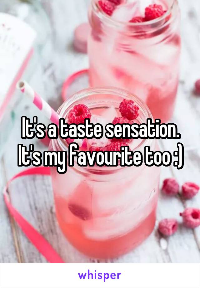 It's a taste sensation. It's my favourite too :)