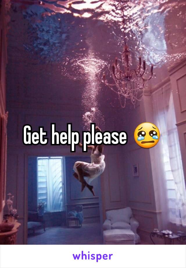 Get help please 😢