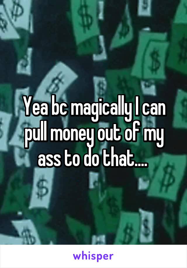 Yea bc magically I can pull money out of my ass to do that.... 