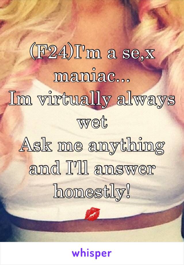 (F24)I'm a se,x maniac...
Im virtually always wet
Ask me anything and I'll answer honestly!
💋