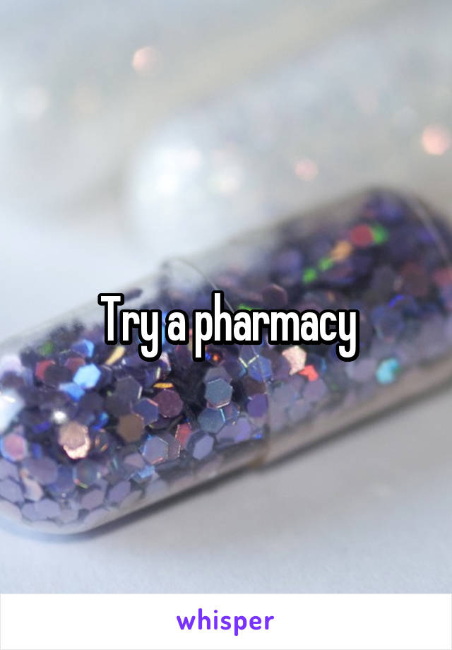 Try a pharmacy