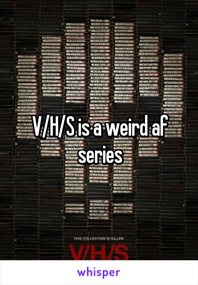 V/H/S is a weird af series