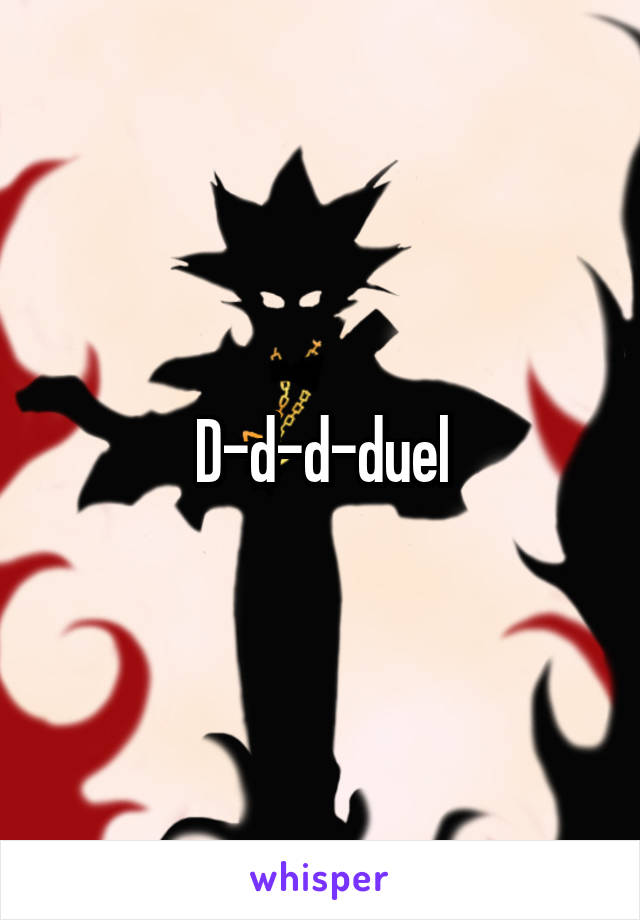 D-d-d-duel
