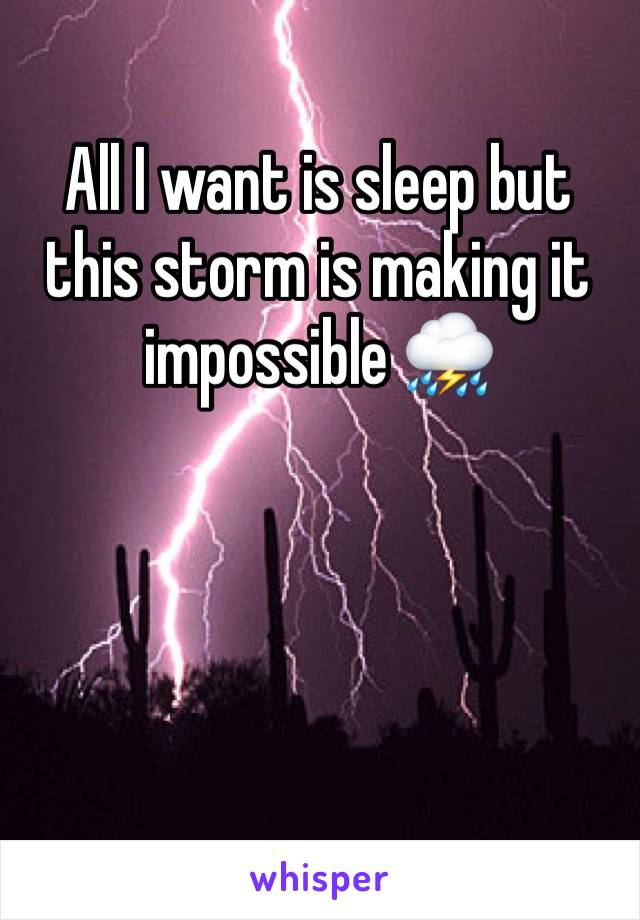 All I want is sleep but this storm is making it impossible ⛈