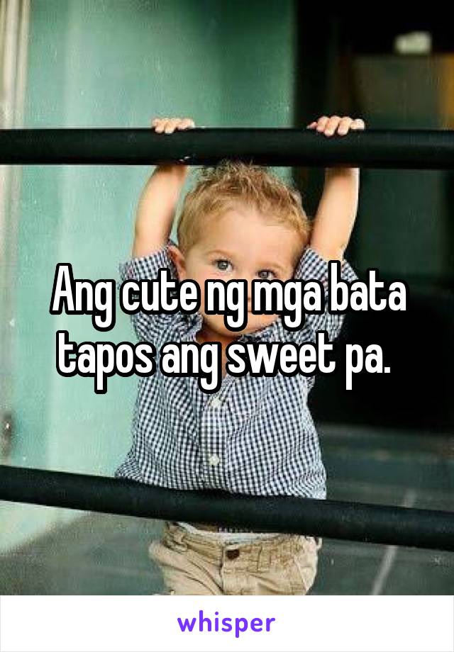 Ang cute ng mga bata tapos ang sweet pa. 