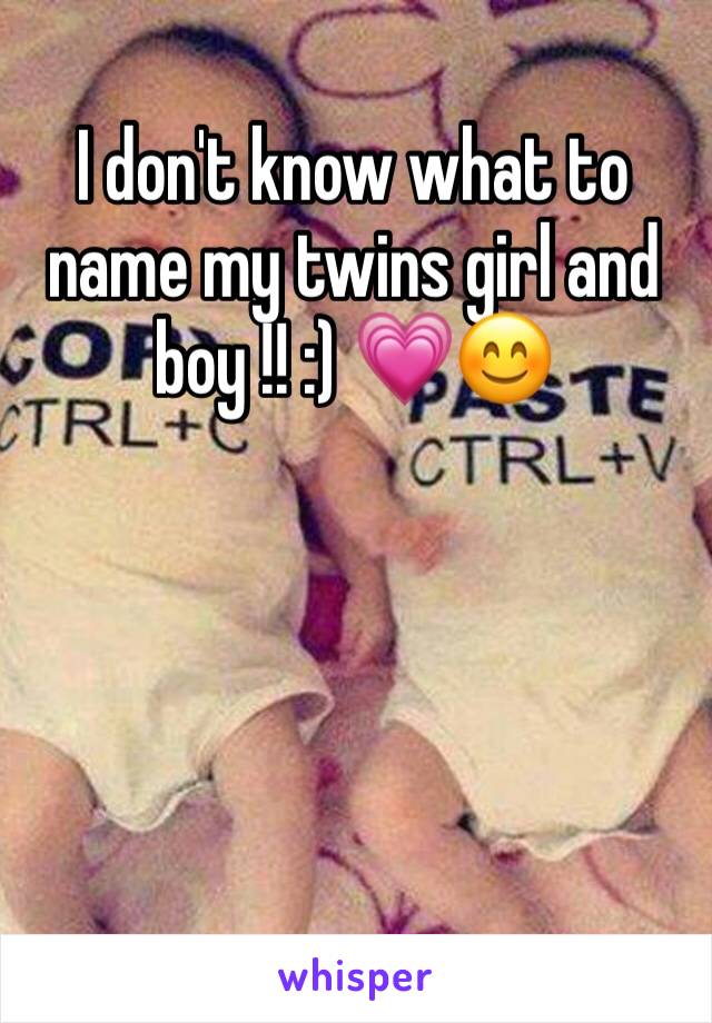 I don't know what to name my twins girl and boy !! :) 💗😊